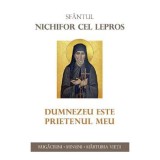 Dumnezeu este prietenul meu - Sfantul Nichifor cel Lepros