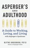 Aspergers and Adulthood: A Guide to Working, Loving, and Living with Aspergers Syndrome