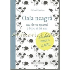 Oaia Neagra Sau De Ce Uneori E Bine Sau Sa Fii Rau - Richard Stephens