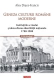 Geneza culturii romane moderne. Institutiile scrisului si dezvoltarea identitatii nationale (1700-1900) - Polirom