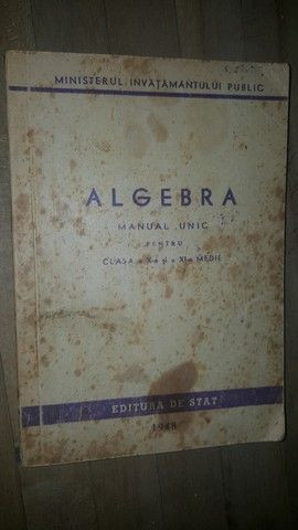 Algebra. Manual unic pentru clasa a X-a si a XI-a medie