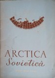 Arctica Sovietica - Culegere Materiale Documentare, 1959, Consiliul ARSLUS, Geografie, Romana, Paperback