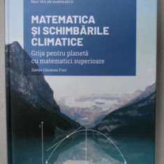 MATEMATICA SI SCHIMBARILE CLIMATICE , GRIJA PENTRU PLANETA CU MATEMATICI SUPERIOARE de XAVIER GIMENEZ FONT , 2022