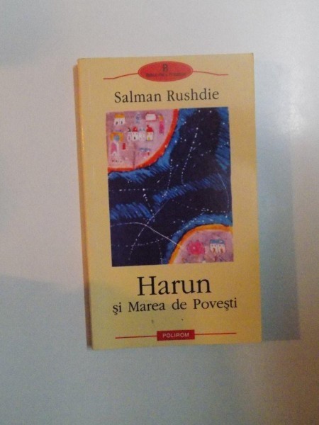 HARUN SI MAREA DE POVESTI de SALMAN RUSHDIE , 2003 * PREZINTA HALOURI DE APA