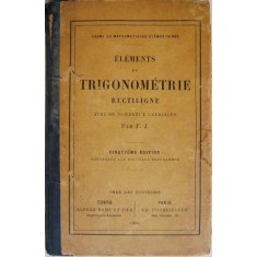 Elements de trigonometrie rectiligne avec de nombreux exercices &ndash; F. J.