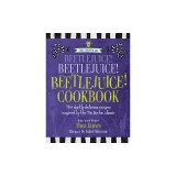 The Unofficial Beetlejuice! Beetlejuice! Beetlejuice! Cookbook: 75 Darkly Delicious Recipes Inspired by the Tim Burton Classic