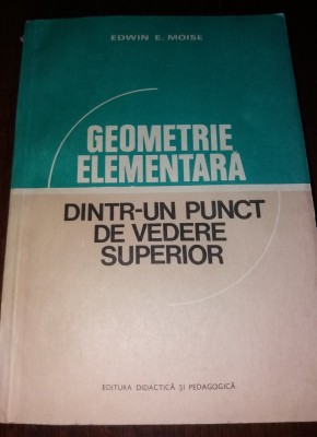 GEOMETRIE ELEMENTARA DINTR-UN PUNCT DE VEDERE SUPERIOR EDWIN MOISE foto