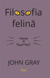 Filosofia felina. Pisicile si sensul vietii/John Gray