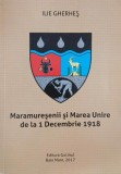 Carte Istorie Maramuresenii si Marea Unire 1 Decembrie 1918 - Autor Ilie Gherhes