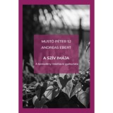 A sz&iacute;v im&aacute;ja - A kereszt&eacute;ny medit&aacute;ci&oacute; gyakorlata - Must&oacute; P&eacute;tersj