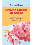 Mesajele ascunse ale bolilor. Dobandeste vindecarea deplina si regaseste-ti drumul in viata - Edith Negulici, Dr. Luc Bodin