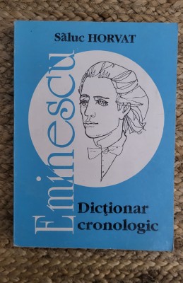 SALUC HORVAT -DICTIONAR CRONOLOGIC EMINESCU foto