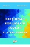 Dictionar explicativ scolar al limbii romane - Adina Grigore, Cristina Ipate-Toma