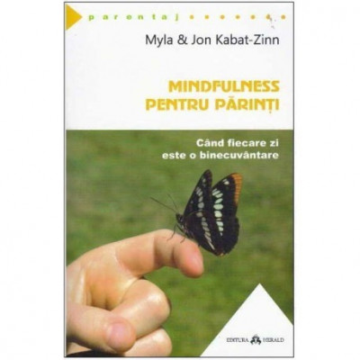 Myla &amp;amp; Jon Kabat-Zinn - Mindfulness pentru parinti - Cand fiecare zi este o binecuvantare - 124761 foto