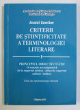 CRITERII DE STIINTIFICITATE A TERMINOLOGIEI LITERARE VOL. I - PRINCIPIUL OBIECTIVITATII de ANATOL GAVRILOV , 2007 DEDICATIE*