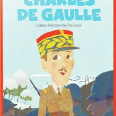 Micii mei eroi. Charles de Gaulle