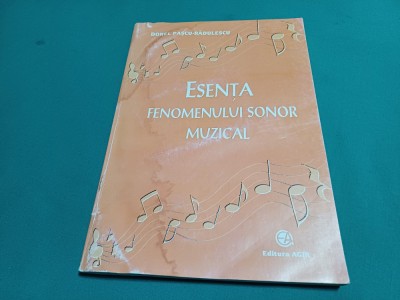 ESENȚA FENOMENULUI SONOR MUZICAL *DOREL PAȘCU-RĂDULESCU /2000 *N foto