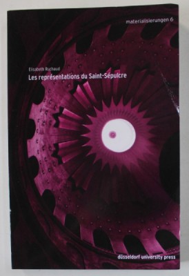 LES REPRESENTATIONS DU SAINT - SEPULCRE par ELISABETH RUCHAUD , 2017, PREZINTA URME DE INDOIRE SI DE UZURA foto