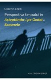 Perspectiva timpului in Asteptandu-l pe Godot si Scaunele - Miruna Radu