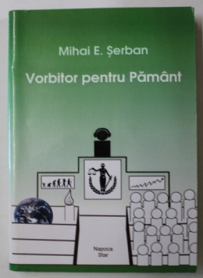 VORBITOR PENTRU PAMANT de MIHAI E. SERBAN , 2016 , DEDICATIE * foto