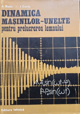 A. Radu - Dinamica masinilor-unelte pentru prelucrarea lemnului (1981) foto