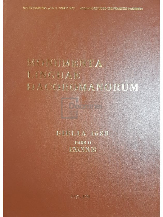 Alexandru Andriescu - Monumenta linguae dacoromanorum. Biblia 1688, pars II - EXODUS (editia 1991)