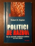 Robert D. Kaplan - Politici de război. De ce necesită conducerea politică un etos păg&acirc;n