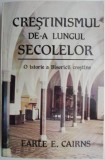 Crestinismul de-a lungul secolelor. O istorie a Bisericii crestine &ndash; Earle E. Cairns