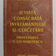 O VIATA CONSACRATA INVATAMANTULUI SI CERCETARII - PROFESORUL C.GH.. MARINESCU de IOAN SAIZU , 2000 , DEDICATIE CATRE CORNELIU VADIM TUDOR