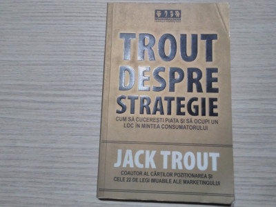 TROUT DESPRE STRATEGIE - Jack Trout - Editura Brandbuilders, 2005, 144 p foto