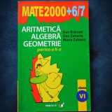 Cumpara ieftin Aritmetica, Algebra, Geometrie - Clasa a VI-a - Dan Branzei, Dan Zaharia - Matematica