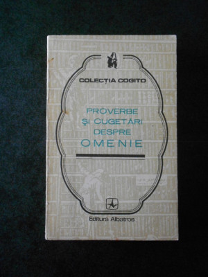 PROVERBE SI CUGETARI DESPRE OMENIE (Colectia COGITO) foto