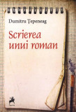 Scrierea unui roman - Paperback brosat - Dumitru Țepeneag - Tracus Arte