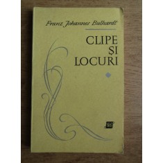 Franz Johannes Bulhardt - Clipe si locuri (cu autograful autorului)