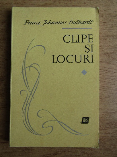 Franz Johannes Bulhardt - Clipe si locuri (cu autograful autorului)