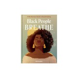 Black People Breathe: A Mindfulness Guide to Racial Healing