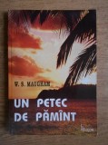 W. S. Maugham - Un petec de păm&icirc;nt