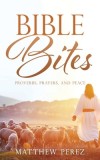 Bible Bites: Proverbs, Prayers, and Peace