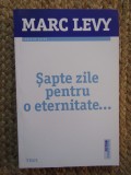 Sapte zile pentru o eternitate... - Marc Levy