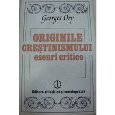 ORIGINILE CRESTINISMULUI ESEURI CRITICE de GEORGES ORY 1981
