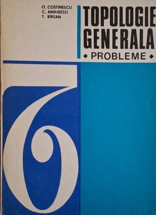 Topologie generala (Probleme) - O. Costinescu
