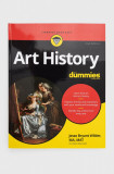 John Wiley &amp; Sons Inc carte Art History For Dummies, 2nd Edition, J Wilder