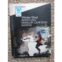 Miloslav Stingl - Aventura marilor capetenii indiene