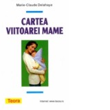 Cartea viitoarei mame - Marie-Claude Delahaye