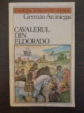 CAVALERUL DIN ELDORADO - German Arciniegas