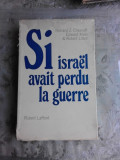 SI ISRAEL AVAIT PERDU LA GUERRE - RICHARD Z. CHESNOFF (CARTE IN LIMBA FRANCEZA)