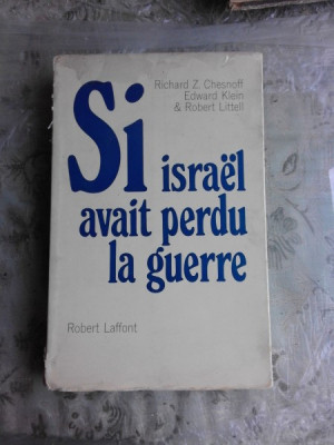 SI ISRAEL AVAIT PERDU LA GUERRE - RICHARD Z. CHESNOFF (CARTE IN LIMBA FRANCEZA) foto