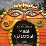 Mes&eacute;l a j&aacute;tsz&oacute;t&eacute;r - Kő Boldizs&aacute;r