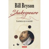 Shakespeare. Lumea ca o scena - Bill Bryson