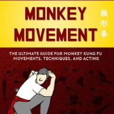 Monkey Movement: The Ultimate Guide for Monkey Kung Fu Movements, Techniques, and Acting - Sifu Brian Kuttel